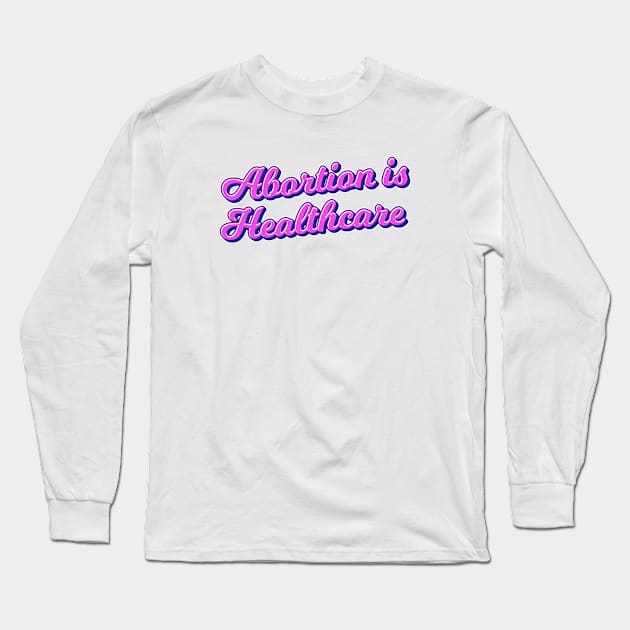 abortion is healthcare Long Sleeve T-Shirt by TheDesignDepot